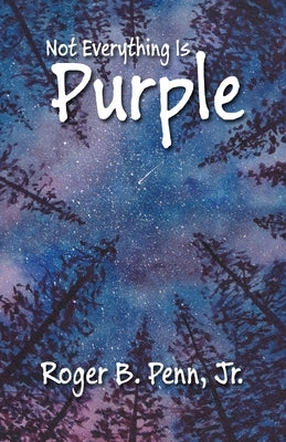 Not Everything Is Purple by Penn, Sarah T.