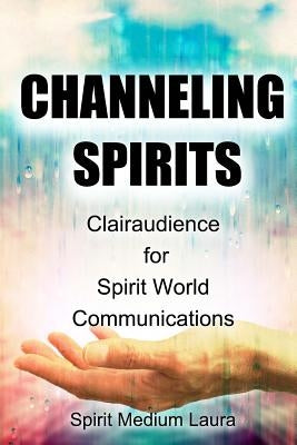 Channeling Spirits: Clairaudience for Spirit World Communications by Light Beings, Alpha Omega
