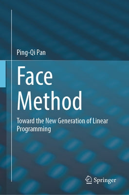 Face Method: Toward the New Generation of Linear Programming by Pan, Ping-Qi