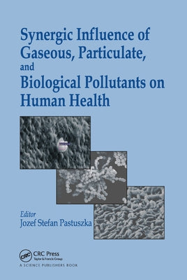 Synergic Influence of Gaseous, Particulate, and Biological Pollutants on Human Health by Pastuszka, Jozef S.