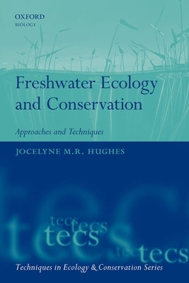 Freshwater Ecology and Conservation: Approaches and Techniques by Hughes, Jocelyne