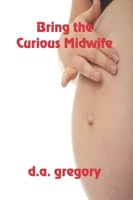 Bring The Curious Midwife by Gregory, D. a.
