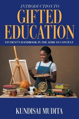 Introduction to Gifted Education: Student's Handbook in the African Context by Mudita, Kundisai