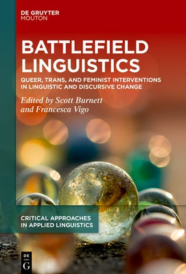 Battlefield Linguistics: Queer, Trans, and Feminist Interventions in Linguistic and Discursive Change by Burnett, Scott
