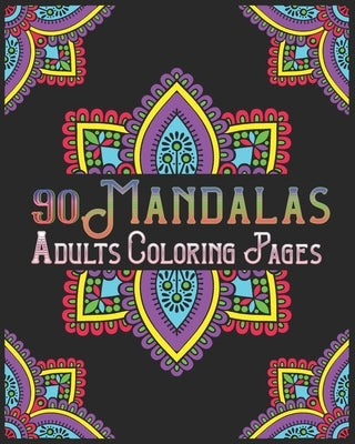 90 Mandalas Adults Coloring Pages: mandala coloring book for all: 90 mindful patterns and mandalas coloring book: Stress relieving and relaxing Colori by Publishing, Soukhakouda