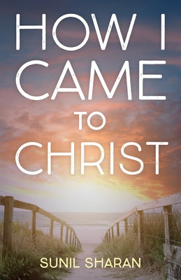 How I Came to Christ by Sharan, Sunil