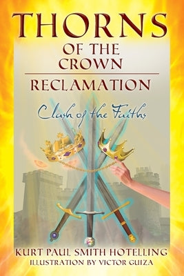 Thorns of the Crown: RECLAMATION: Clash of the Faiths by Smith Hotelling, Kurt Paul