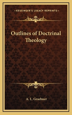 Outlines of Doctrinal Theology by Graebner, A. L.