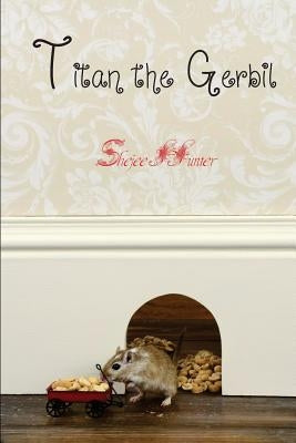 Titan the Gerbil by Hunter, Shejee