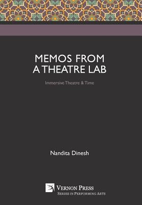 Memos from a Theatre Lab: Immersive Theatre & Time by Dinesh, Nandita