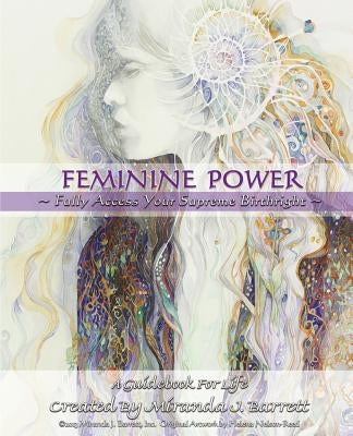 Feminine Power: Fully access your supreme birthright by Barrett, Miranda J.