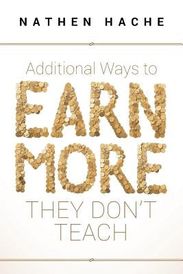 Additional Ways to Earn More They Don't Teach by Hache, Nathen