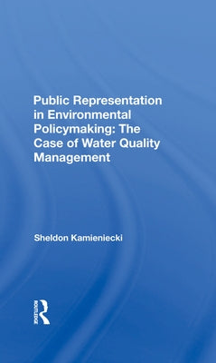 Public Representation In Environmental Policymaking: The Case Of Water Quality Management by Kamieniecki, Sheldon