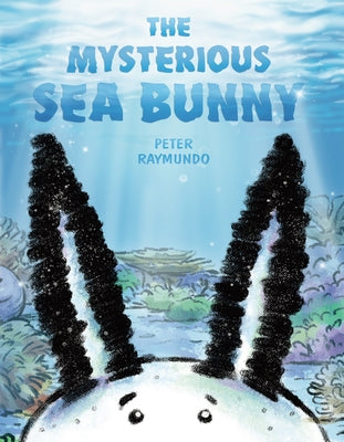 The Mysterious Sea Bunny by Raymundo, Peter