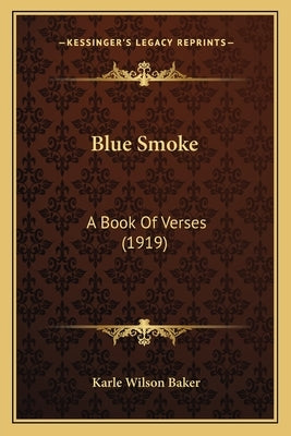 Blue Smoke: A Book Of Verses (1919) by Baker, Karle Wilson
