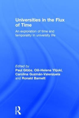 Universities in the Flux of Time: An exploration of time and temporality in university life by Gibbs, Paul
