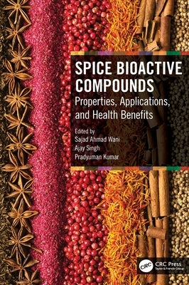 Spice Bioactive Compounds: Properties, Applications, and Health Benefits by Ahmad Wani, Sajad