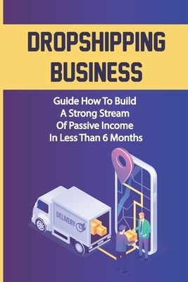 Dropshipping Business: Guide How To Build A Strong Stream Of Passive Income In Less Than 6 Months: Finding Suppliers by Bardach, Chris