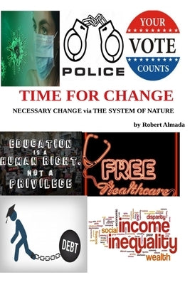 Time For Change: Necessary Change via The System of Nature by Almada, Robert