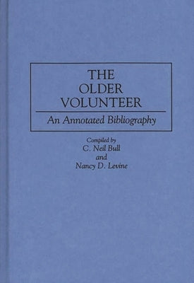 The Older Volunteer: An Annotated Bibliography by Bull, C. Neil