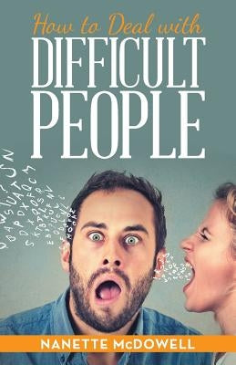 How to Deal with Difficult People by McDowell, Nanette