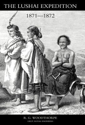 Lushai Expedition (N E India 1871-2) by Woodthorpe, R. G.