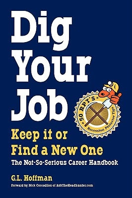 Dig Your Job: Keep it or Find a New One by Hoffman, G. L.