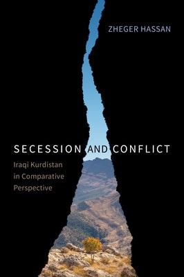 Secession and Conflict: Iraqi Kurdistan in Comparative Perspective by Hassan, Zheger