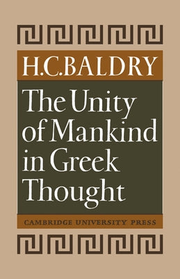The Unity of Mankind in Greek Thought by Baldry
