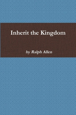Inherit the Kingdom by Allen, Ralph