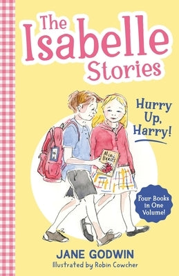 The Isabelle Stories: Volume 2: Hurry Up, Harry! by Godwin, Jane