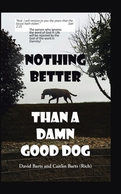 Nothing Better Than a Damn Good Dog by Barts, David