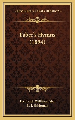 Faber's Hymns (1894) by Faber, Frederick William