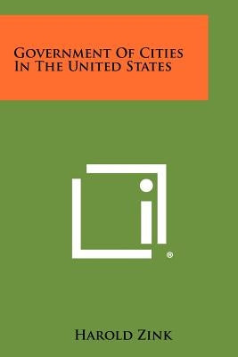 Government of Cities in the United States by Zink, Harold