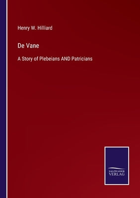 De Vane: A Story of Plebeians AND Patricians by Hilliard, Henry W.