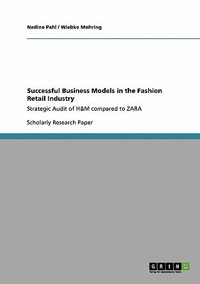 Successful Business Models in the Fashion Retail Industry. Strategic Audit of H&M compared to ZARA by Pahl, Nadine