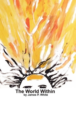 The World Within: A Novella by White, James P.