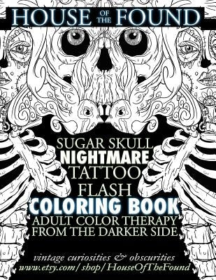 The House of the Found Sugar Skull Nightmare Tattoo Flash Coloring Book: Adult Color Therapy From the Darker Side by Mosher, Ian C.