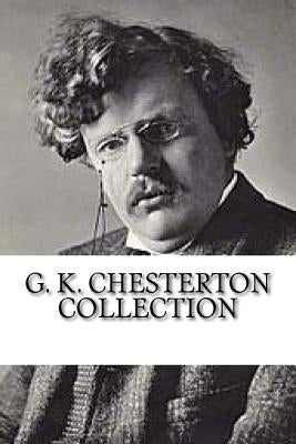 G. K. Chesterton Collection: What's Wrong with the World, Orthodoxy, and Heretics by Chesterton, G. K.