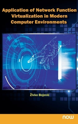 Application of Network Function Virtualization in Modern Computer Environments by Bojovic, Zivko