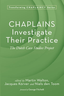 Chaplains Investigate Their Practice: The Dutch Case Studies Project by Walton, Martin