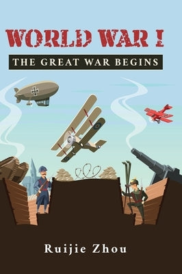World War I: The Great War Begins by Zhou, Ruijie