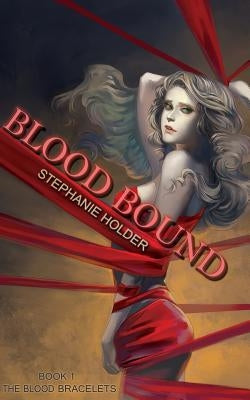 The Blood Bracelets: Blood Bound by Holder, Stephanie