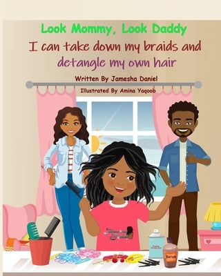 Look Mommy, Look Daddy I can take down my braids and detangle my own hair by Yaqoob, Amina