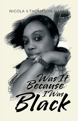 Was It Because I Was Black by Thompson-Harris, Nicola V.