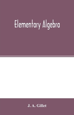 Elementary algebra by A. Gillet, J.