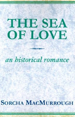The Sea of Love: An Historical Romance by Macmurrough, Sorcha
