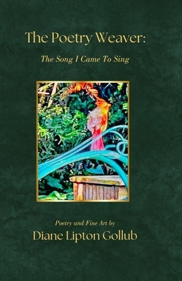 The Poetry Weaver The Song I Came To Sing: Poetry and Fine Art by Gollub, Diane Lipton