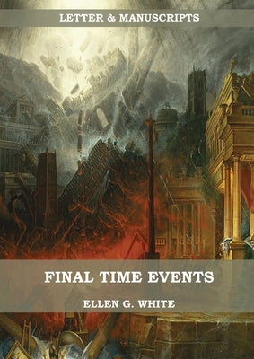 Final Time Events: : (Last Day Events, prophecies fulfilled, prepare for the last days, country living). by White, Ellen G.