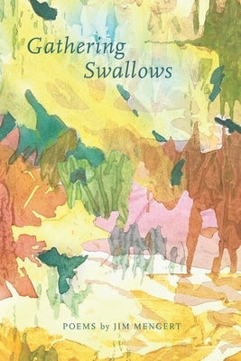 Gathering Swallows: Poems by Jim Mengert by Mengert, Jim